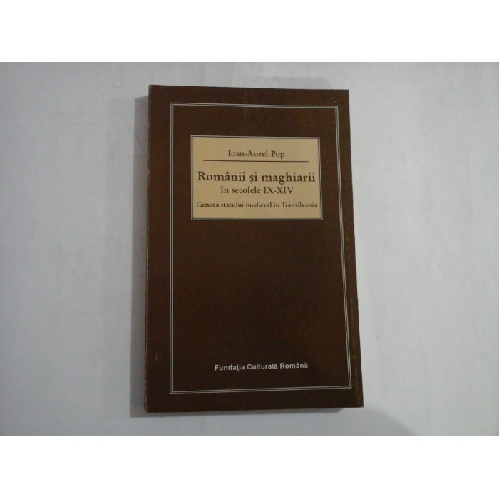 ROMANII SI MAGHIARII IN SECOLELE IX-XIV  - IOAN-AUREL POP ( autograf si dedicatie)